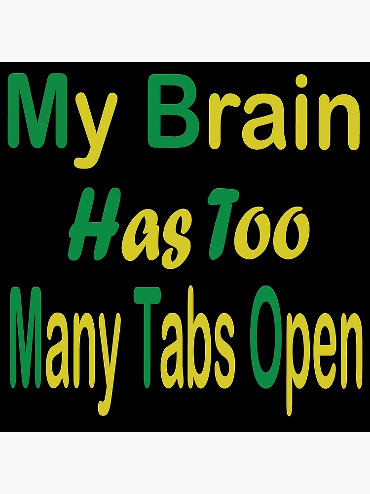 My Brain Has Too Many Tabs Open Poster For Sale By Poucepouce Redbubble