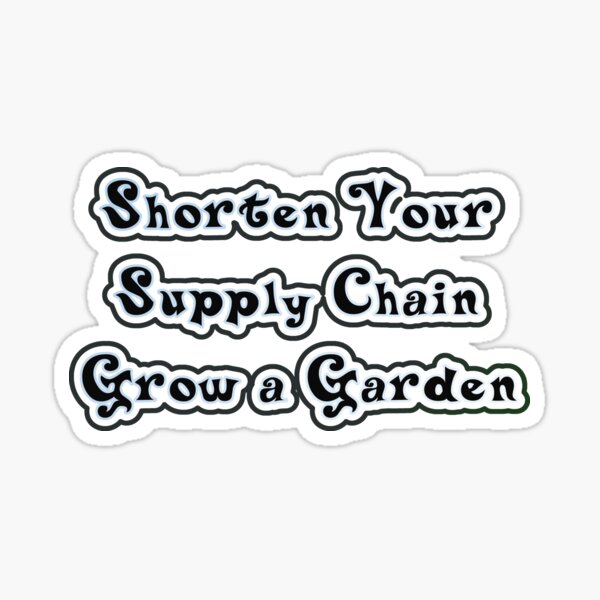 "Shorten Your Supply Chain Grow a Garden Words" Sticker for Sale by WFG