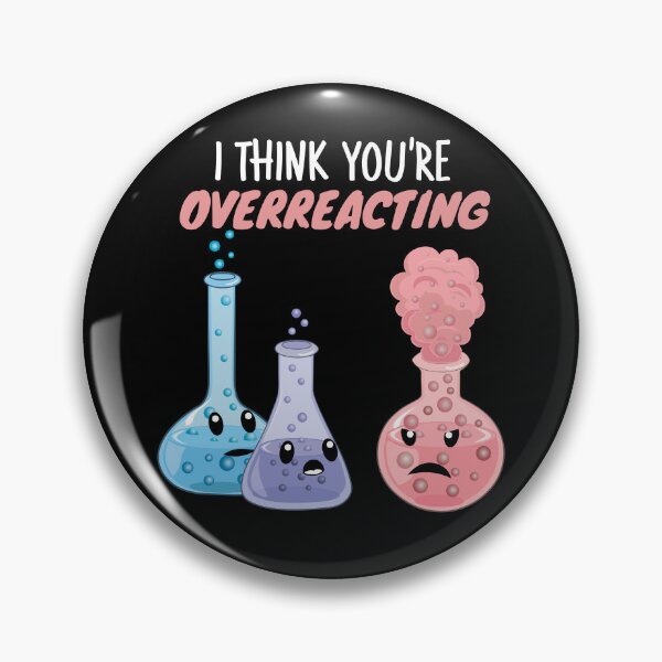 Item preview, I Think You're Overreacting - Funny Chemistry- Nerdy Science designed and sold by TravelScientist.