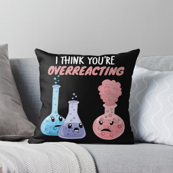 Item preview, I Think You're Overreacting - Funny Chemistry- Nerdy Science designed and sold by TravelScientist.