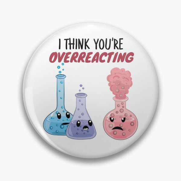 Item preview, I Think You're Overreacting - Funny Chemistry- Nerdy Science  designed and sold by TravelScientist.