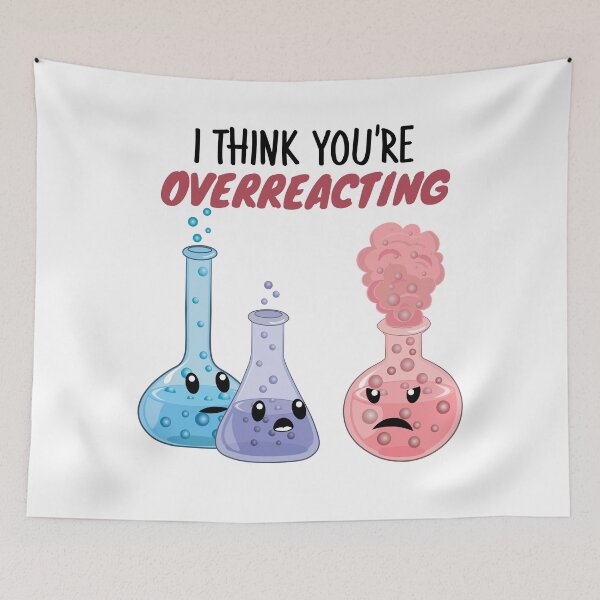 Item preview, I Think You're Overreacting - Funny Chemistry- Nerdy Science  designed and sold by TravelScientist.