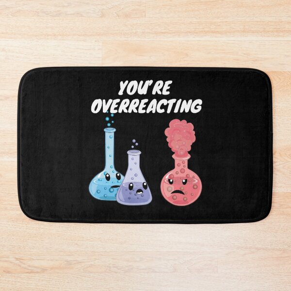 Item preview, You're Overreacting - Funny Chemistry- Nerdy Science designed and sold by TravelScientist.