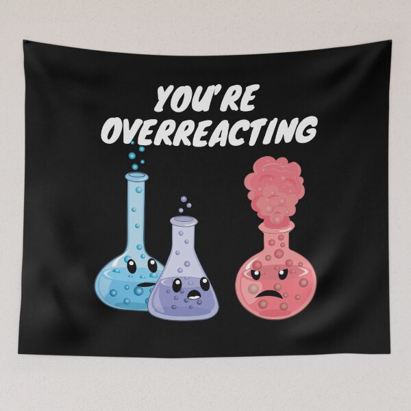 Item preview, You're Overreacting - Funny Chemistry- Nerdy Science designed and sold by TravelScientist.