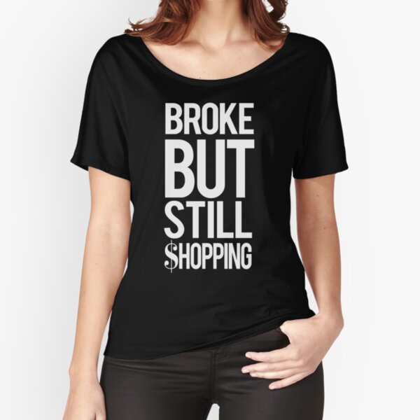 Broke but still shopping. Relaxed Fit T-Shirt