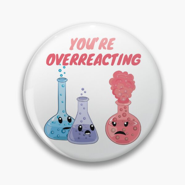 Item preview, You're Overreacting - Funny Chemistry- Nerdy Science  designed and sold by TravelScientist.
