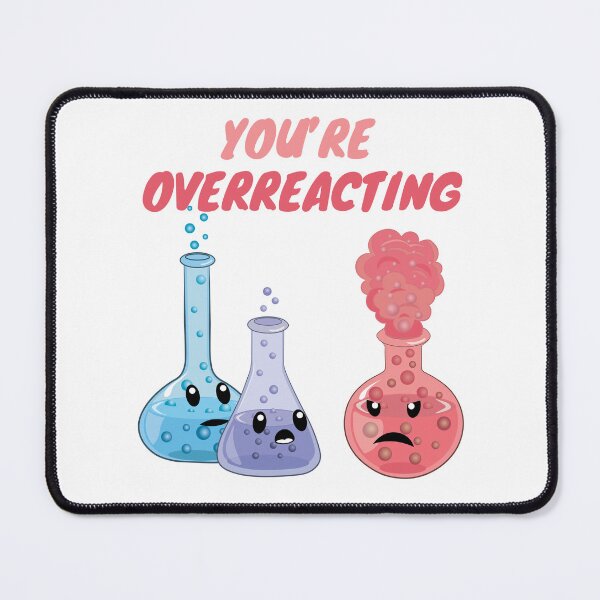Item preview, You're Overreacting - Funny Chemistry- Nerdy Science designed and sold by TravelScientist.