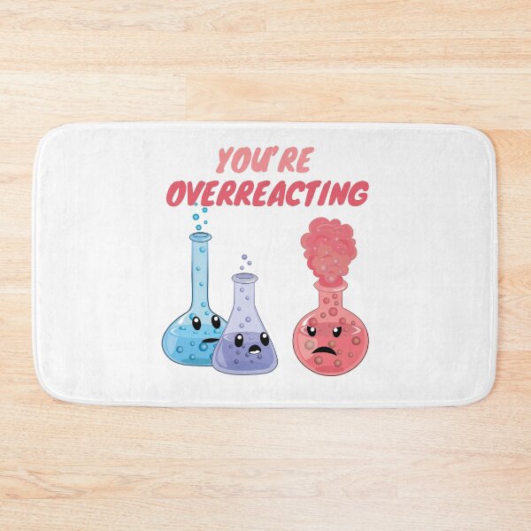 Item preview, You're Overreacting - Funny Chemistry- Nerdy Science  designed and sold by TravelScientist.
