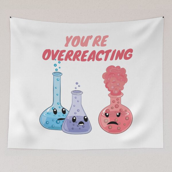 Item preview, You're Overreacting - Funny Chemistry- Nerdy Science  designed and sold by TravelScientist.