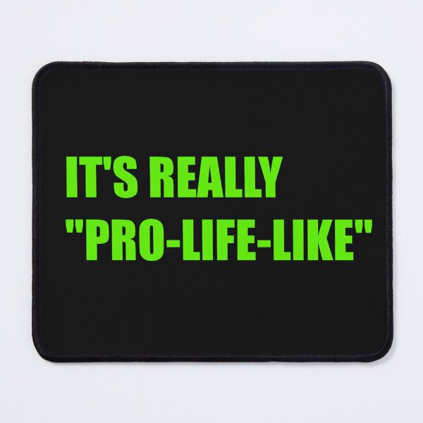 Item preview, It's Really "Pro-Life-Like" designed and sold by octotypewriter.