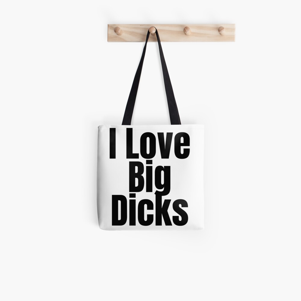 I Love Big Dicks Tote Bag for Sale by Stepadoda | Redbubble