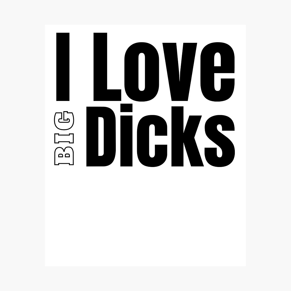 I Love Big Dicks