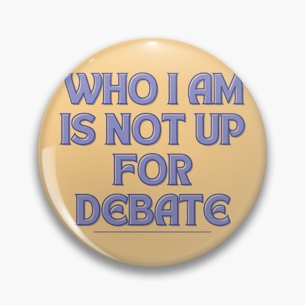 Item preview, Who I am is not up for Debate designed and sold by InfiniteParker.