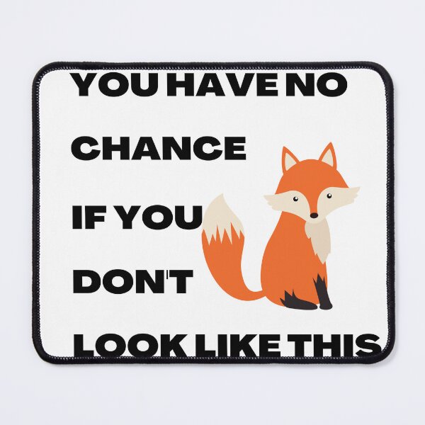 Item preview, You have no chance, if you don't look like fox designed and sold by T-Look.