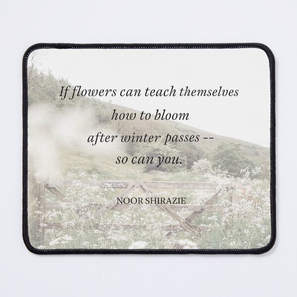 Item preview, If flowers can teach themselves to bloom after winter passes, so can you quote designed and sold by apopofbeauty.