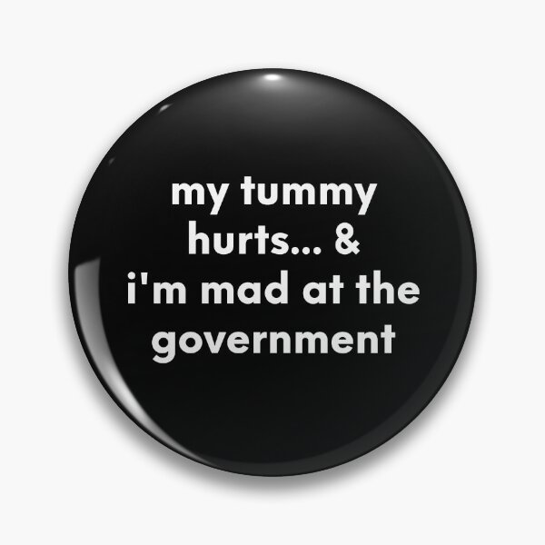 Item preview, my tummy hurts & i'm mad at the gorvernment designed and sold by maakamiri.