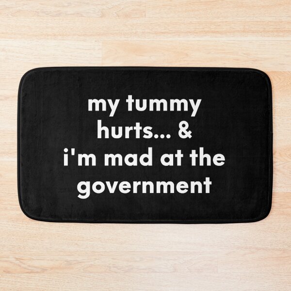 Item preview, my tummy hurts & i'm mad at the gorvernment designed and sold by maakamiri.