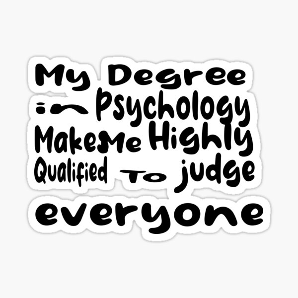 my-degree-in-psychology-make-me-highly-qualified-to-judge-everyone