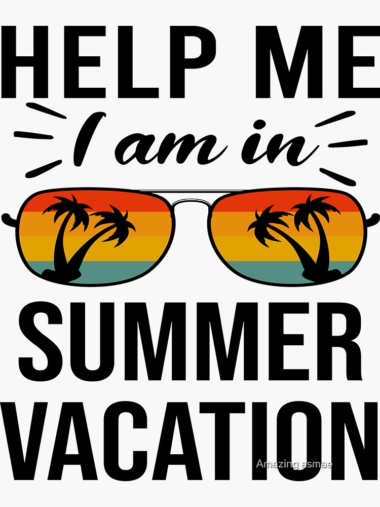 funny-summer-vacation-help-me-im-in-summer-vacation-quotes-sticker