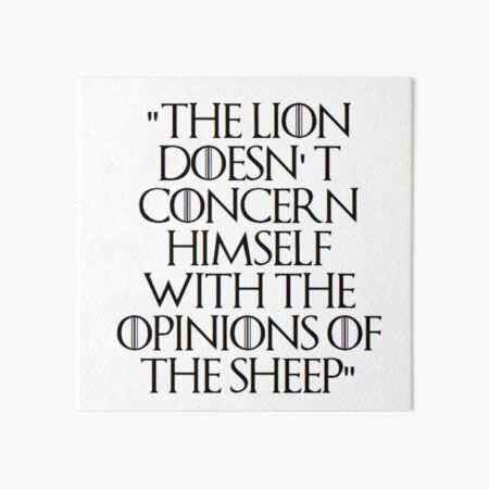 "The Lion Doesn't Concern Himself With The Opinions Of The Sheep Tywin