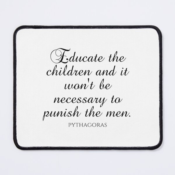 Item preview, Pythagoras Quotes - Educate The Children And It Won't Be Necessary To Punish The Men designed and sold by PhiloJourney.