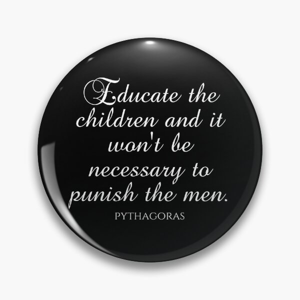 Item preview, Pythagoras Quotes - Educate The Children And It Won't Be Necessary To Punish The Men designed and sold by PhiloJourney.