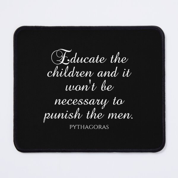 Item preview, Pythagoras Quotes - Educate The Children And It Won't Be Necessary To Punish The Men designed and sold by PhiloJourney.