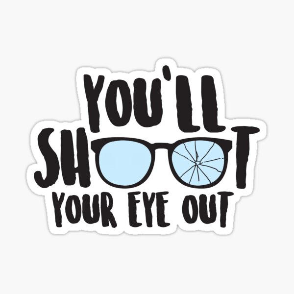 "You'll Shoot Your Eye Out" Sticker for Sale by TeeArcade84 Redbubble