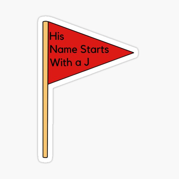 red-flags-his-name-starts-with-a-j-sticker-for-sale-by