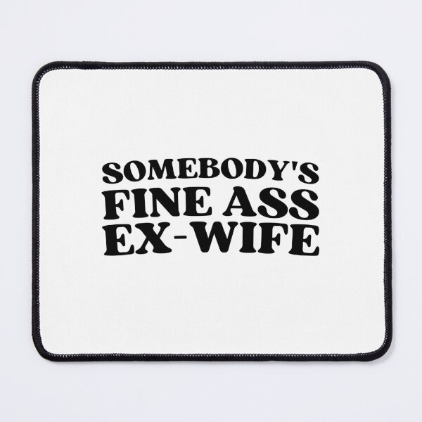 Item preview, Somebody's Fine Ass Ex-Wife for a Divorced Woman designed and sold by appareltolove.