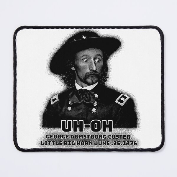Item preview, uh-oh George Armstrong Custer little big horn June 25, 1876 designed and sold by Magik-Art.