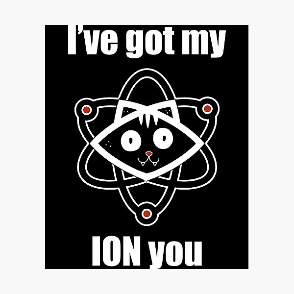 Item preview, i've got my ion you Cute Science Cat Pawsitive Element Funny Chemistry designed and sold by ZeLittleFamily.