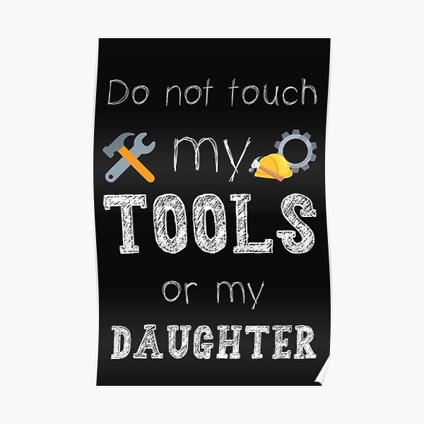 "Do Not Touch My Tools or My Daughter Meme Funny Father Joke" Poster