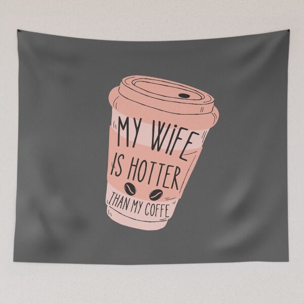 Artikelvorschau, My Wife is Hotter Than My Coffee entworfen und verkauft von Real-World-Tees.
