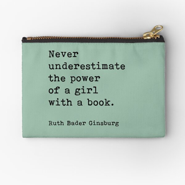  Ruth Bader Ginsburg Quote, Never Underestimate The Power Of A Girl With A Book Zipper Pouch