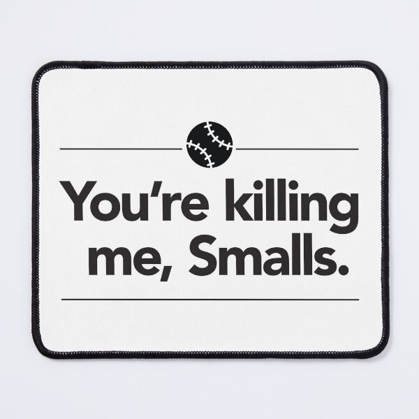 Item preview, You're Killing Me Smalls. designed and sold by reactionstudios.