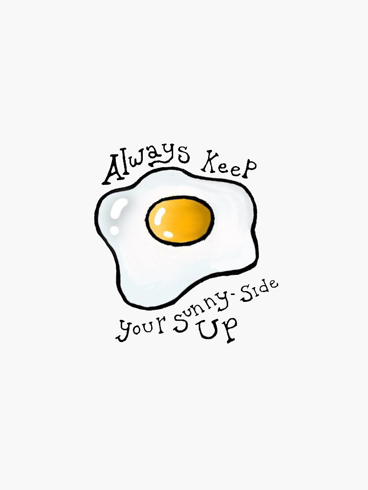 always-keep-your-sunny-side-up-sticker-for-sale-by-kumquatmay28