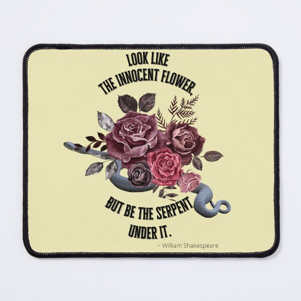 Item preview, Look like the innocent flower, but be the serpent under it ~ William Shakespeare designed and sold by Edenglow Prints & Peculiars.