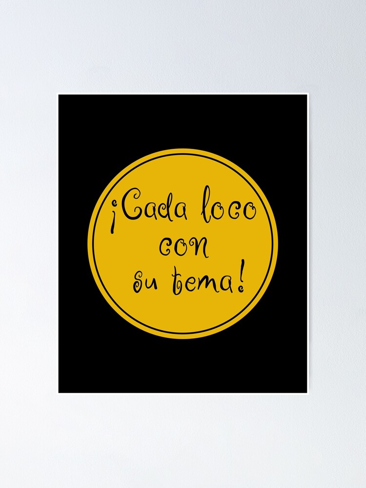 Póster «Cada Loco Con Su Tema - To Each His Own - Frases en español -  España» de JourneyCreative | Redbubble