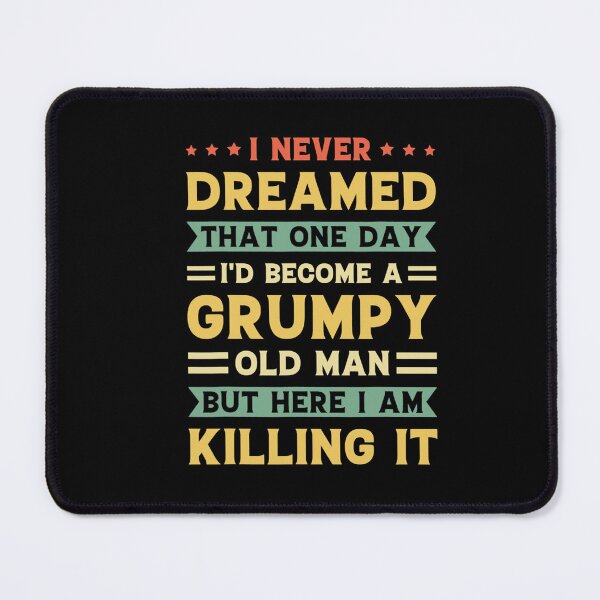 Item preview, Funny Never Dreamed That I'd Become A Grumpy Old Man funny  designed and sold by Erik44a.