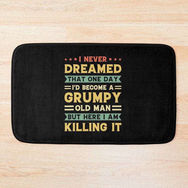 Item preview, Funny Never Dreamed That I'd Become A Grumpy Old Man funny  designed and sold by Erik44a.