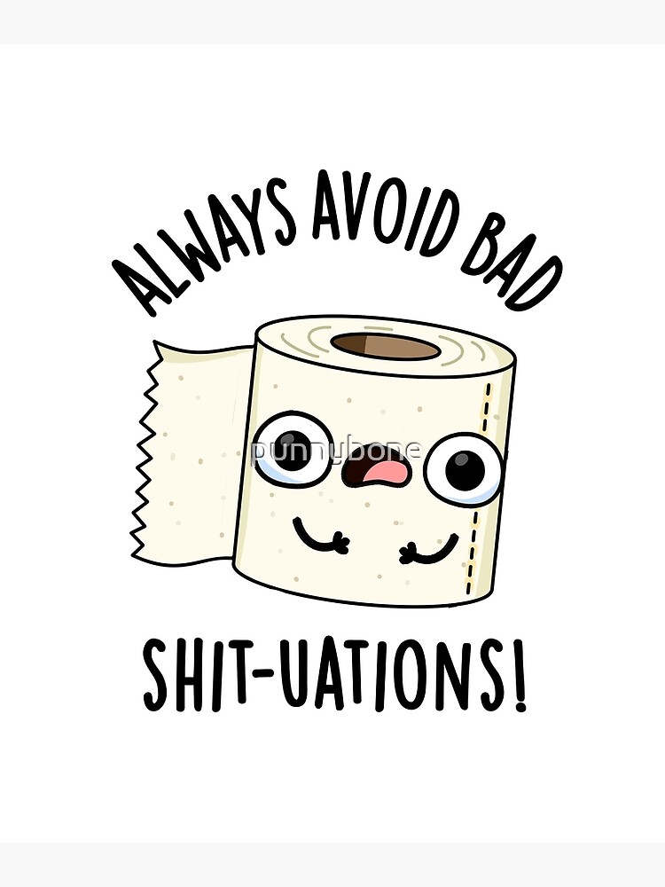 "Always Avoid Bad Shittuations Funny Toilet Paper Pun" Poster for Sale