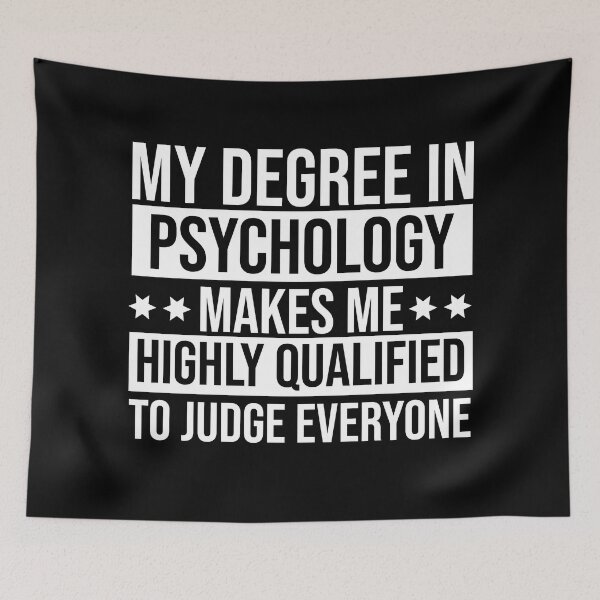 Item preview, My Degree In Psychology Makes Me Highly Qualified To Judge Everyone designed and sold by stonebridge97.