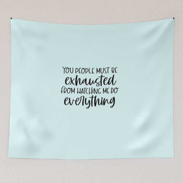 Item preview, You must be exhausted from watching me do everything funny designed and sold by Kelley0281.