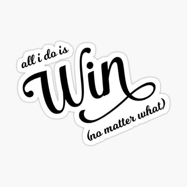 All I Do is Win Sticker