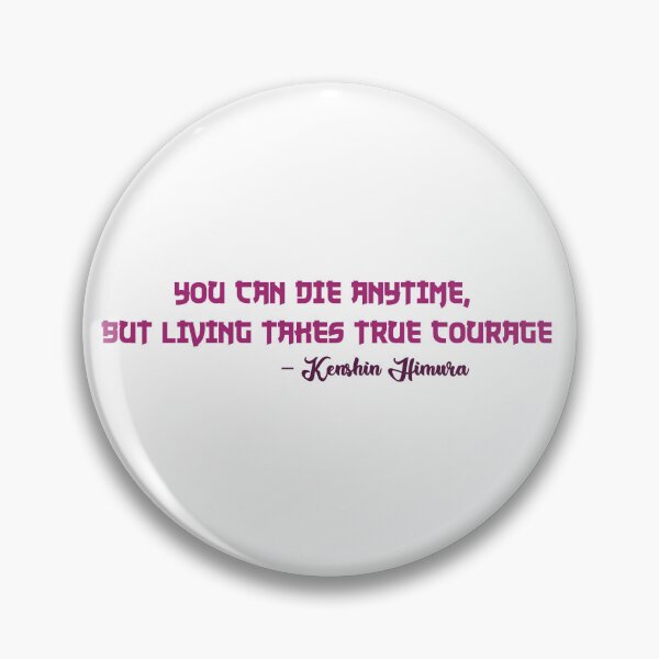 Item preview, You can die anytime, but living takes true courage designed and sold by AnisosPteron.