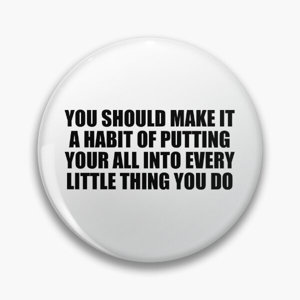 Item preview, You should make it a habit of putting your all into every little thing you do designed and sold by Colorfulandfun.