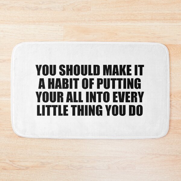 Item preview, You should make it a habit of putting your all into every little thing you do designed and sold by Colorfulandfun.