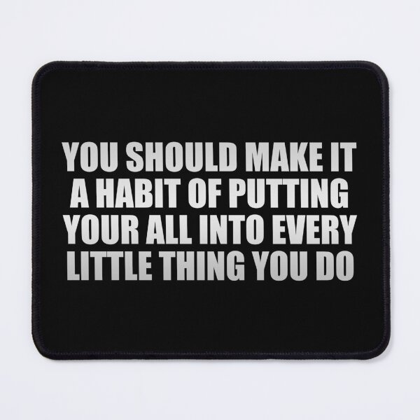 Item preview, You should make it a habit of putting your all into every little thing you do designed and sold by Colorfulandfun.