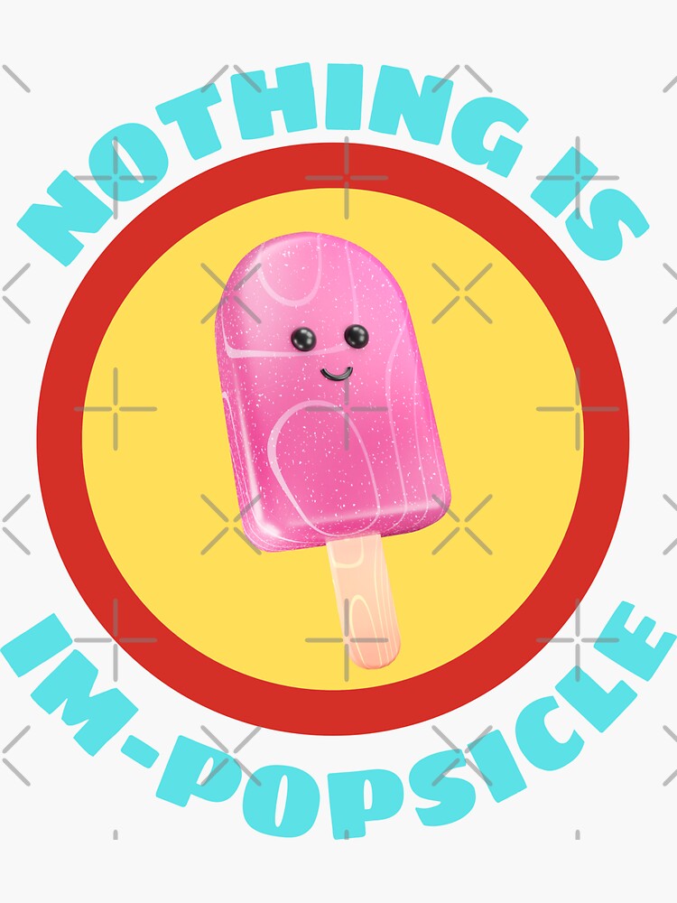 Nothing Is Impopsicle Ice Pop Pun Sticker For Sale By